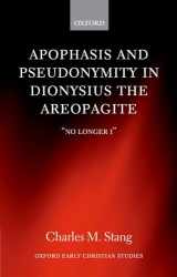 9780199640423-0199640424-Apophasis and Pseudonymity in Dionysius the Areopagite: "No Longer I" (Oxford Early Christian Studies)