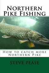 9781534935891-1534935894-Northern Pike Fishing: How to catch Northern Pike