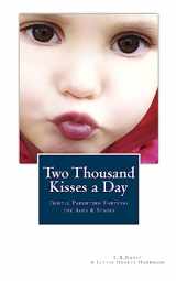 9780988995819-0988995816-Two Thousand Kisses a Day: Gentle Parenting Through the Ages and Stages (A Little Hearts Handbook)