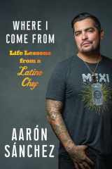9781419747663-1419747665-Where I Come From: Life Lessons from a Latino Chef
