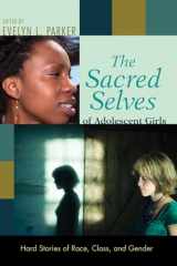 9781608993901-1608993906-The Sacred Selves of Adolescent Girls: Hard Stories of Race, Class, and Gender