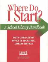 9781586830434-1586830430-Where Do I Start?: A School Library Handbook (Professional Growth Series)