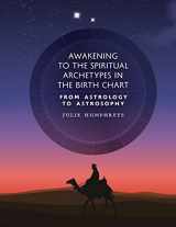 9781597312219-1597312215-Awakening to the Spiritual Archetypes in the Birth Chart: From Astrology to Astrosophy