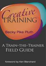 9780989661539-0989661539-Creative Training: A Train-the-Trainer Field Guide