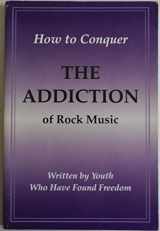 9780916888169-0916888169-How to conquer the addiction of rock music: Written by youth who have found freedom