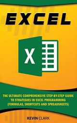 9781691726882-1691726885-EXCEL :The Ultimate Comprehensive Step-by-Step Guide to Strategies in Excel Programming (Formulas, Shortcuts and Spreadsheets)