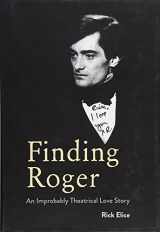 9781484785744-1484785746-Finding Roger: An Improbably Theatrical Love Story