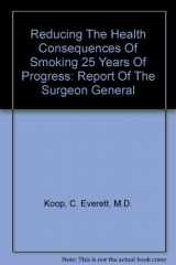 9780788123139-0788123130-Reducing The Health Consequences Of Smoking 25 Years Of Progress: Report Of The Surgeon General