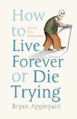 9780743268684-0743268687-How To Live Forever Or Die Trying: On The New Immortality