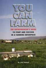9780963810922-0963810928-You Can Farm: The Entrepreneur's Guide to Start & Succeed in a Farming Enterprise