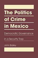 9781935049890-1935049895-The Politics of Crime in Mexico: Democratic Governance in a Security Trap