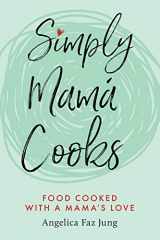 9781735420707-1735420700-Simply Mamá Cooks: Food Cooked with a Mama’s Love