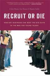 9781591842163-1591842166-Recruit or Die: How Any Business Can Beat the Big Guys in the War for YoungTalent