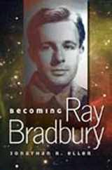 9780252079054-0252079051-Becoming Ray Bradbury (Volume 1)