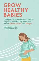 9781544507798-1544507798-Grow Healthy Babies: The Evidence-Based Guide to a Healthy Pregnancy and Reducing Your Child’s Risk of Asthma, Eczema, and Allergies