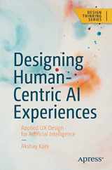 9781484280874-1484280873-Designing Human-Centric AI Experiences: Applied UX Design for Artificial Intelligence (Design Thinking)