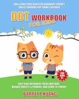 9781774870105-177487010X-DBT Workbook For Kids: Fun & Practical Dialectal Behavior Therapy Skills Training For Young Children | Help Kids Recognize Their Emotions, Manage ... and Learn To Thrive! (Mental Health Therapy)