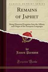 9781330721018-1330721012-Remains of Japhet: Being Historical Enquiries Into the Affinity and Origin of the European Languages (Classic Reprint)