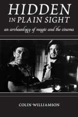 9780813572543-0813572541-Hidden in Plain Sight: An Archaeology of Magic and the Cinema (Techniques of the Moving Image)