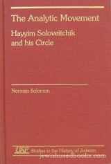 9781555407643-1555407641-The Analytic Movement: Hayyim Soloveitchik and his Circle (Studies in the History of Judaism)