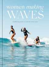 9781984859792-198485979X-Women Making Waves: Trailblazing Surfers In and Out of the Water