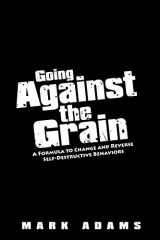 9781434380708-143438070X-Going Against the Grain: A Formula to Change and Reverse Self-Destructive Behaviors
