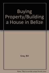 9781880862049-1880862042-Buying Property/Building a House in Belize