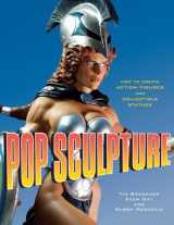 9780823095223-0823095223-Pop Sculpture: How to Create Action Figures and Collectible Statues