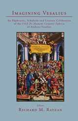 9780996324298-0996324291-Imagining Vesalius: An Ekphrastic, Scholarly, and Literary Celebration of the 1543 De Humani Corporis Fabrica of Andreas Vesalius