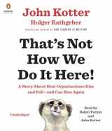 9780735206625-0735206627-That's Not How We Do It Here!: A Story about How Organizations Rise and Fall--and Can Rise Again