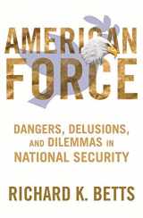 9780231151221-0231151225-American Force: Dangers, Delusions, and Dilemmas in National Security (A Council on Foreign Relations Book)