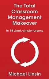 9781088754320-1088754325-The Total Classroom Management Makeover: in 18 short, simple lessons