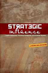 9780979223648-0979223644-Strategic Influence: Public Diplomacy, Counterpropaganda, and Political Warfare