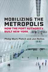 9780472056132-0472056131-Mobilizing the Metropolis: How the Port Authority Built New York