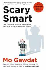 9781529077650-1529077656-Scary Smart: The Future of Artificial Intelligence and How You Can Save