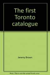 9780889320512-0889320519-The first Toronto catalogue: All the appurtenances of a civilized, amusing, and comfortable life