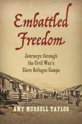 9781469661599-1469661594-Embattled Freedom: Journeys through the Civil War’s Slave Refugee Camps (Civil War America)