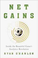 9781419758911-1419758918-Net Gains: Inside the Beautiful Game’s Analytics Revolution