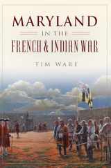 9781467150347-1467150347-Maryland in the French & Indian War (Military)