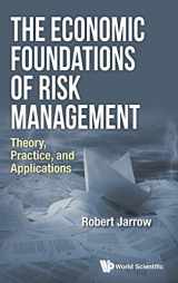 9789813147515-9813147512-ECONOMIC FOUNDATIONS OF RISK MANAGEMENT, THE: THEORY, PRACTICE, AND APPLICATIONS