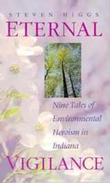 9780253209719-0253209714-Eternal Vigilance: Nine Tales of Environmental Heroism in Indiana