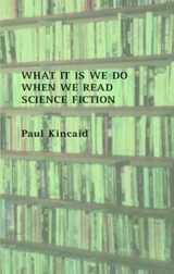 9781870824545-1870824547-What It Is We Do When We Read Science Fiction