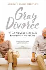 9780520295322-0520295323-Gray Divorce: What We Lose and Gain from Mid-Life Splits