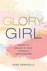 9780310770152-0310770157-Glory Girl: Daring to Believe in Your Passion and God’s Purpose