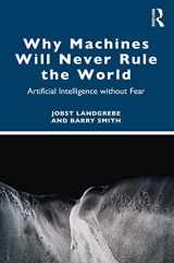 9781032309934-1032309938-Why Machines Will Never Rule the World: Artificial Intelligence without Fear