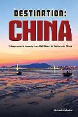 9781511859905-1511859903-Destination China: Entrepreneur's Journey From Wall Street to Business in China