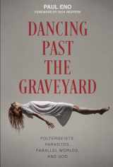 9780764357749-0764357743-Dancing Past the Graveyard: Poltergeists, Parasites, Parallel Worlds, and God