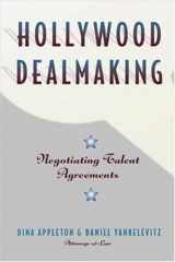 9781581152289-1581152280-Hollywood Dealmaking : Negotiating Talent Agreements