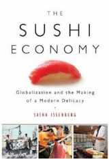 9781592402946-1592402941-The Sushi Economy: Globalization and the Making of a Modern Delicacy
