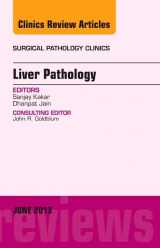 9781455773381-1455773387-Liver Pathology, An Issue of Surgical Pathology Clinics (Volume 6-2) (The Clinics: Surgery, Volume 6-2)